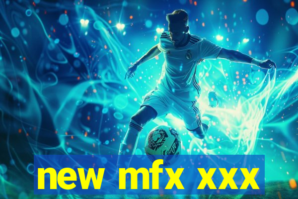 new mfx xxx